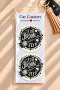 "If the Broom Fits, Fly It" Witchy Car Coasters