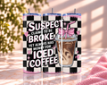 "Suspect Claims to Be Broke Yet Always Has Money for Iced Coffee" Skinny Tumbler