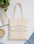 Don't Worry, It's All Going in the Journal Tote Bag
