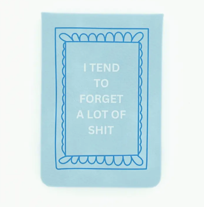 "I Tend to Forget A Lot of Shit" Pocket Journal