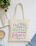 The World Is a Better Place With You In It Tote