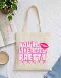 You're Like Really Pretty Tote Bag